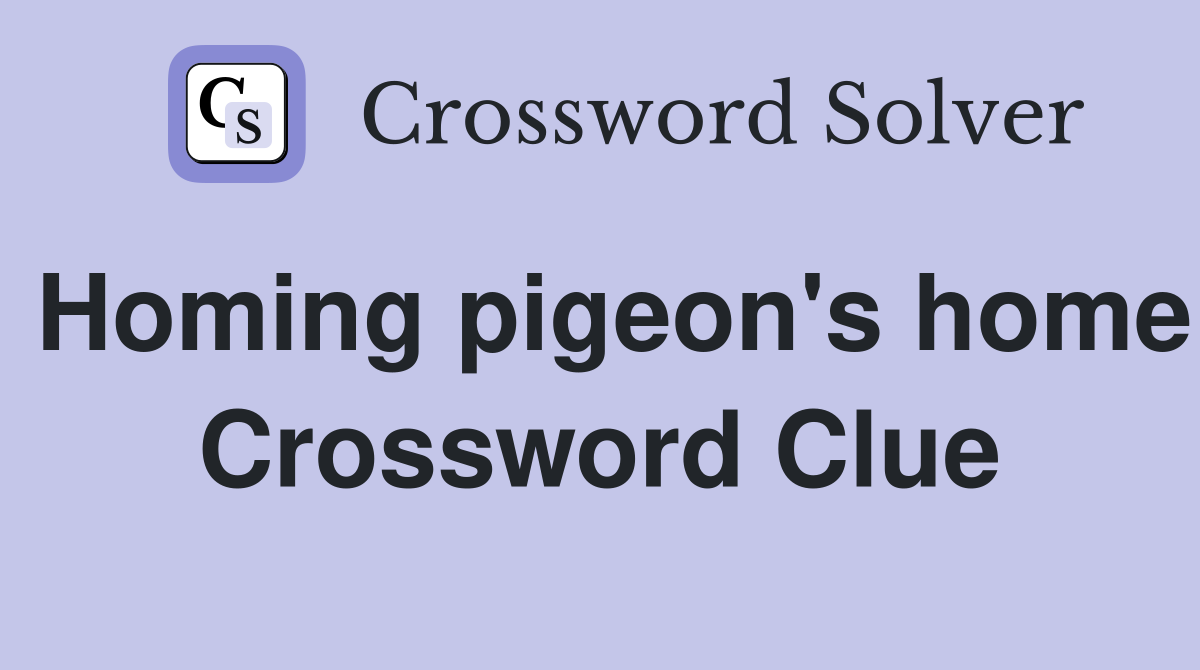 Homing pigeon's home Crossword Clue