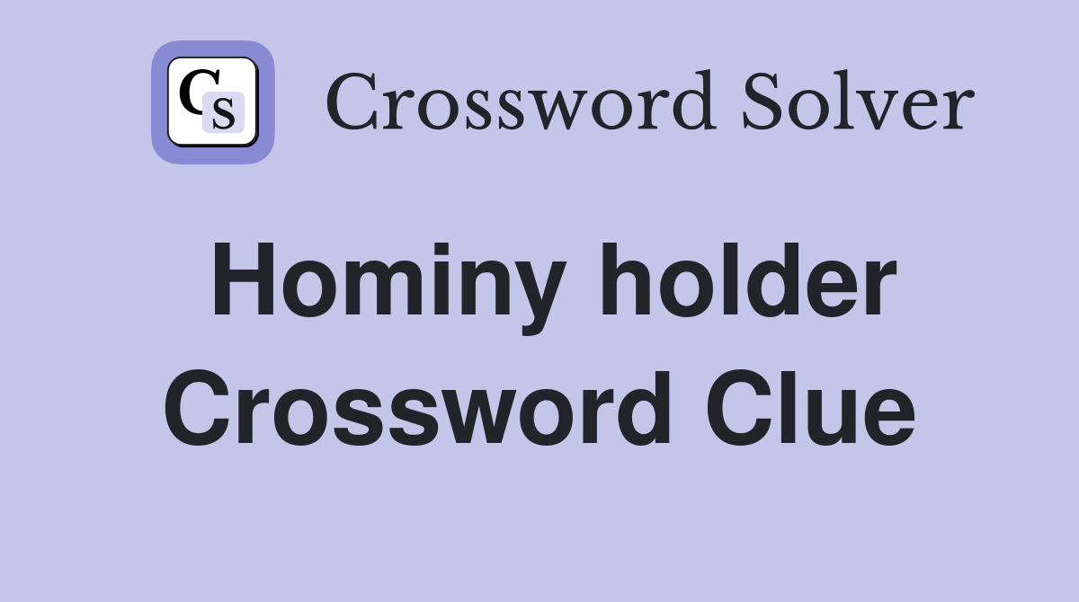 Hominy holder Crossword Clue
