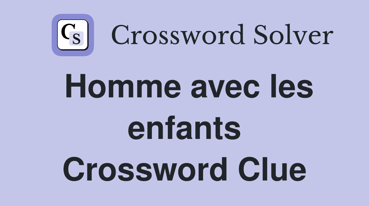 Homme avec les enfants Crossword Clue