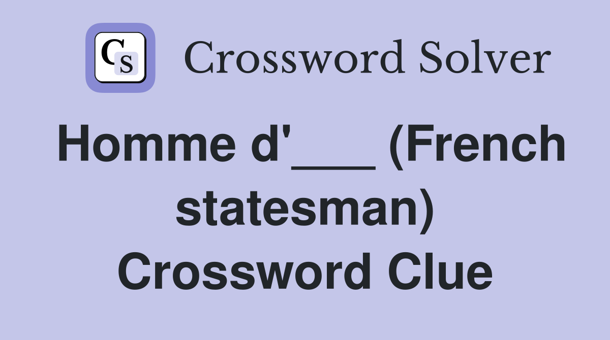 Homme d'___ (French statesman) Crossword Clue