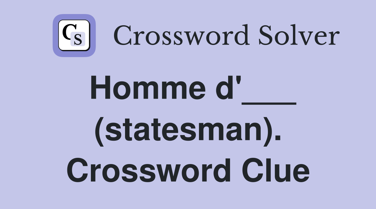 Homme d'___ (statesman). Crossword Clue