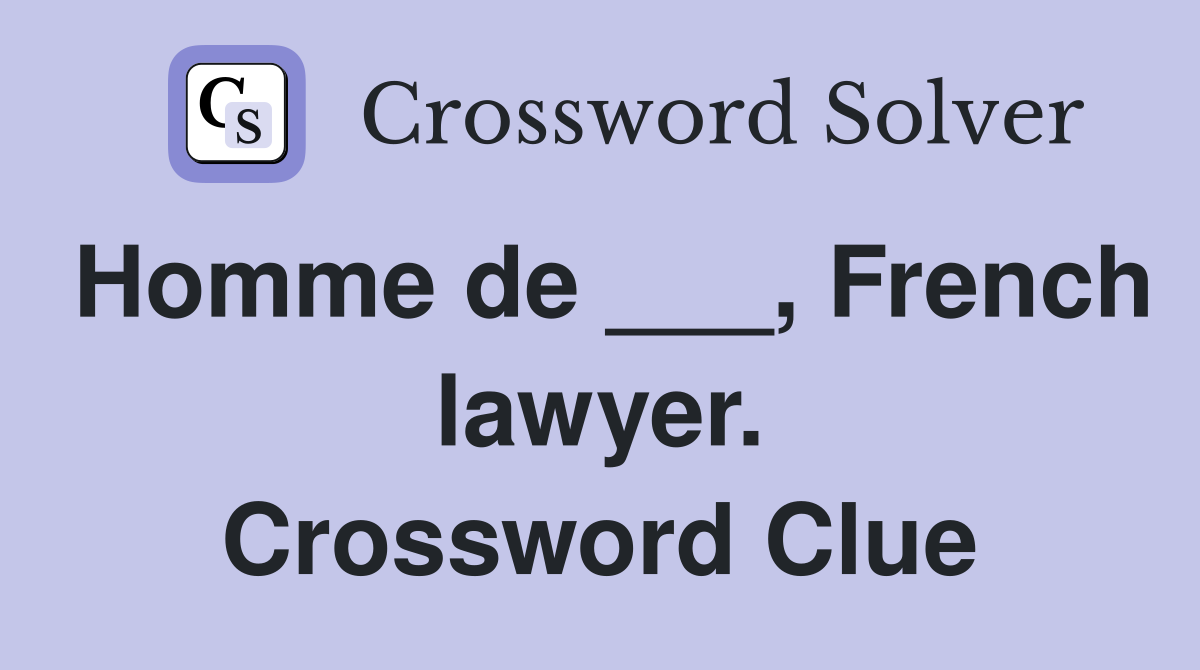 Homme de ___, French lawyer. Crossword Clue