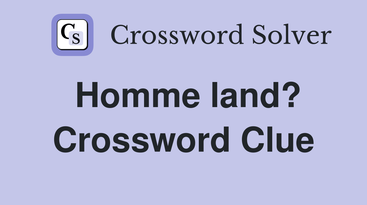 Homme land? Crossword Clue
