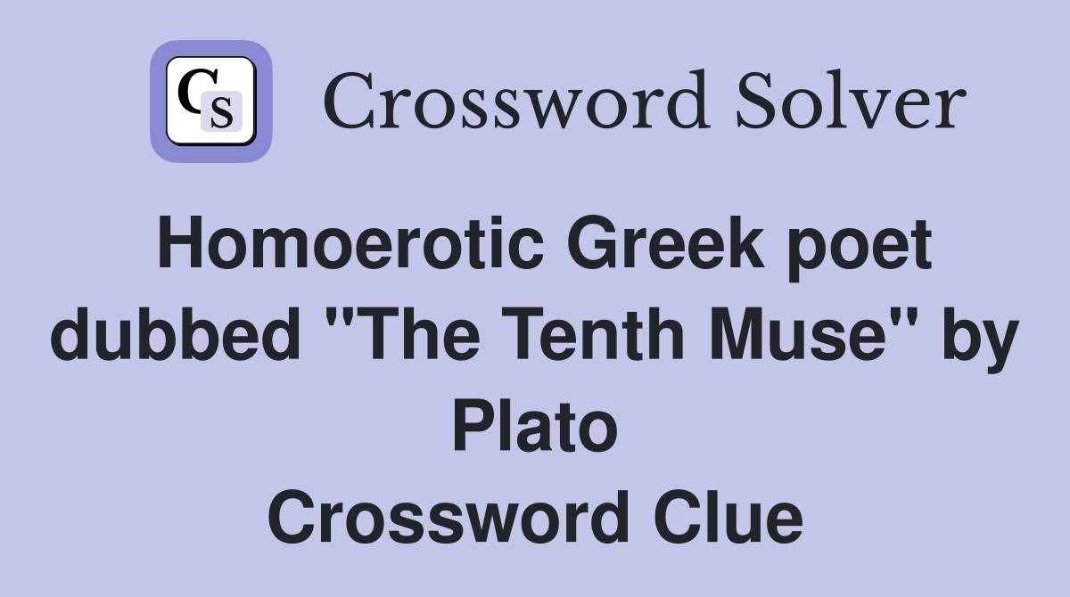 Homoerotic Greek poet dubbed "The Tenth Muse" by Plato Crossword Clue