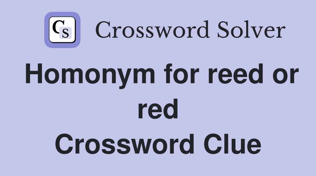 Homonym for reed or red Crossword Clue
