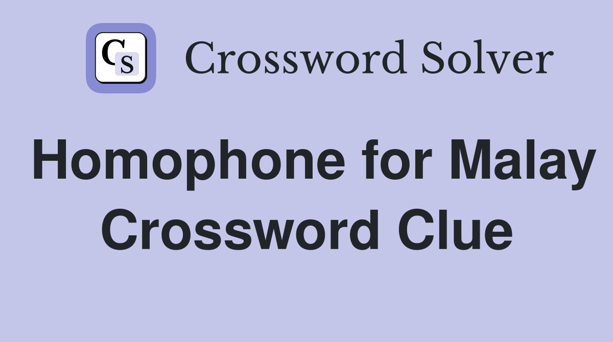 Homophone for Malay Crossword Clue