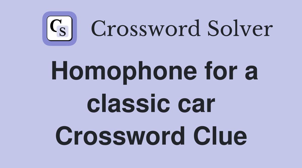 Homophone for a classic car Crossword Clue