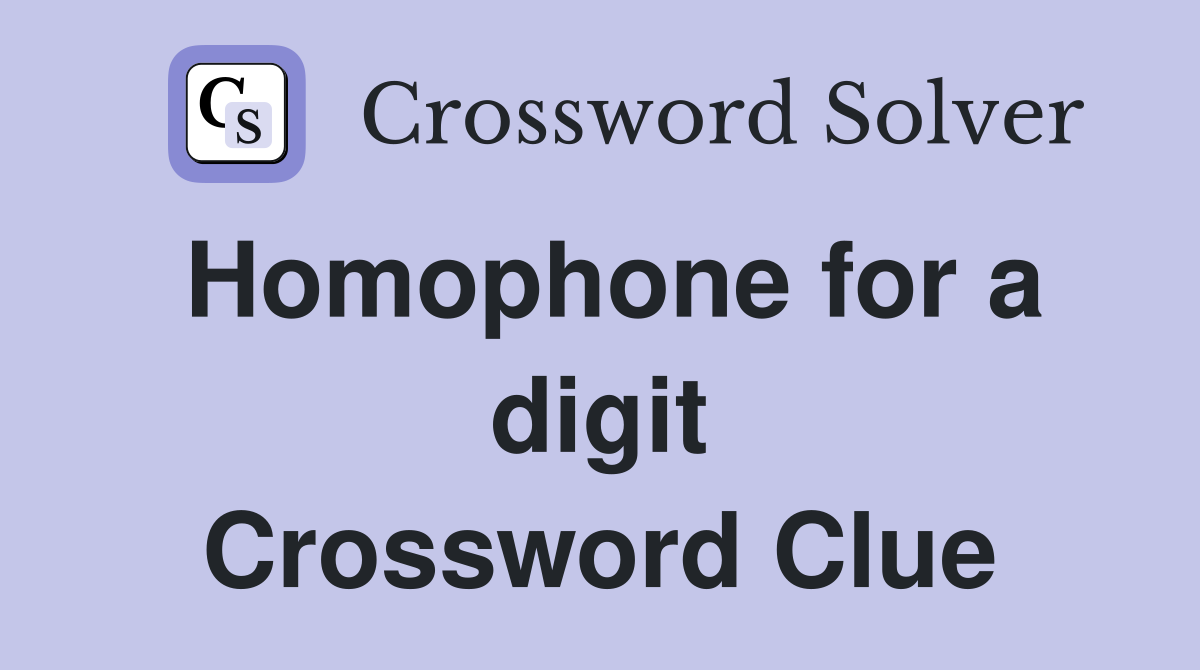 Homophone for a digit Crossword Clue