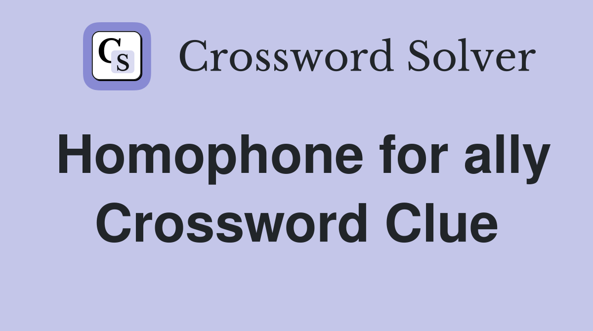 Homophone for ally Crossword Clue