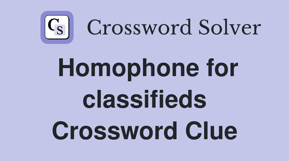 Homophone for classifieds Crossword Clue