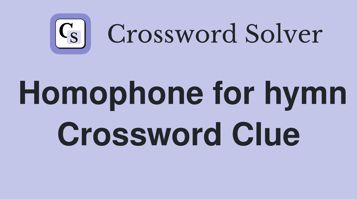 Homophone for hymn Crossword Clue