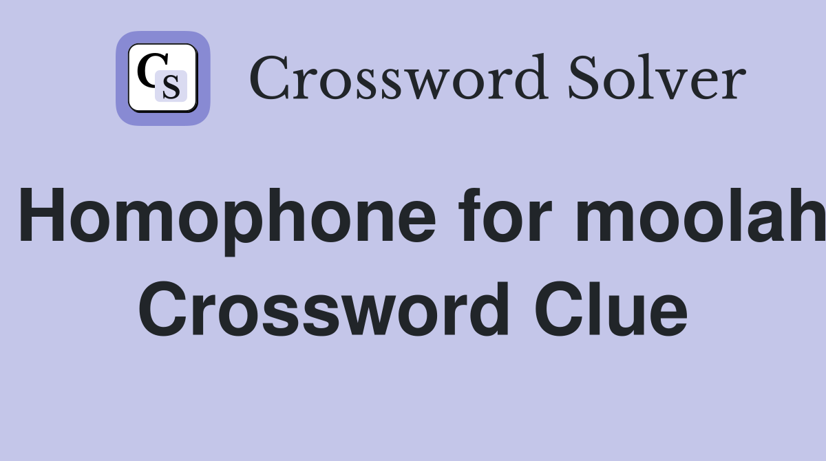 Homophone for moolah Crossword Clue