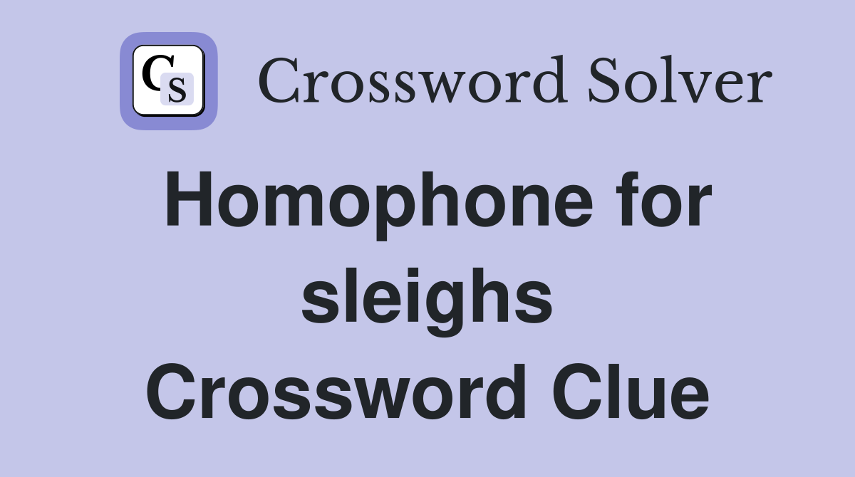 Homophone for sleighs Crossword Clue