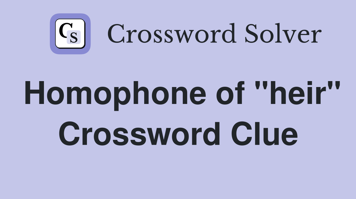 Homophone of "heir" Crossword Clue