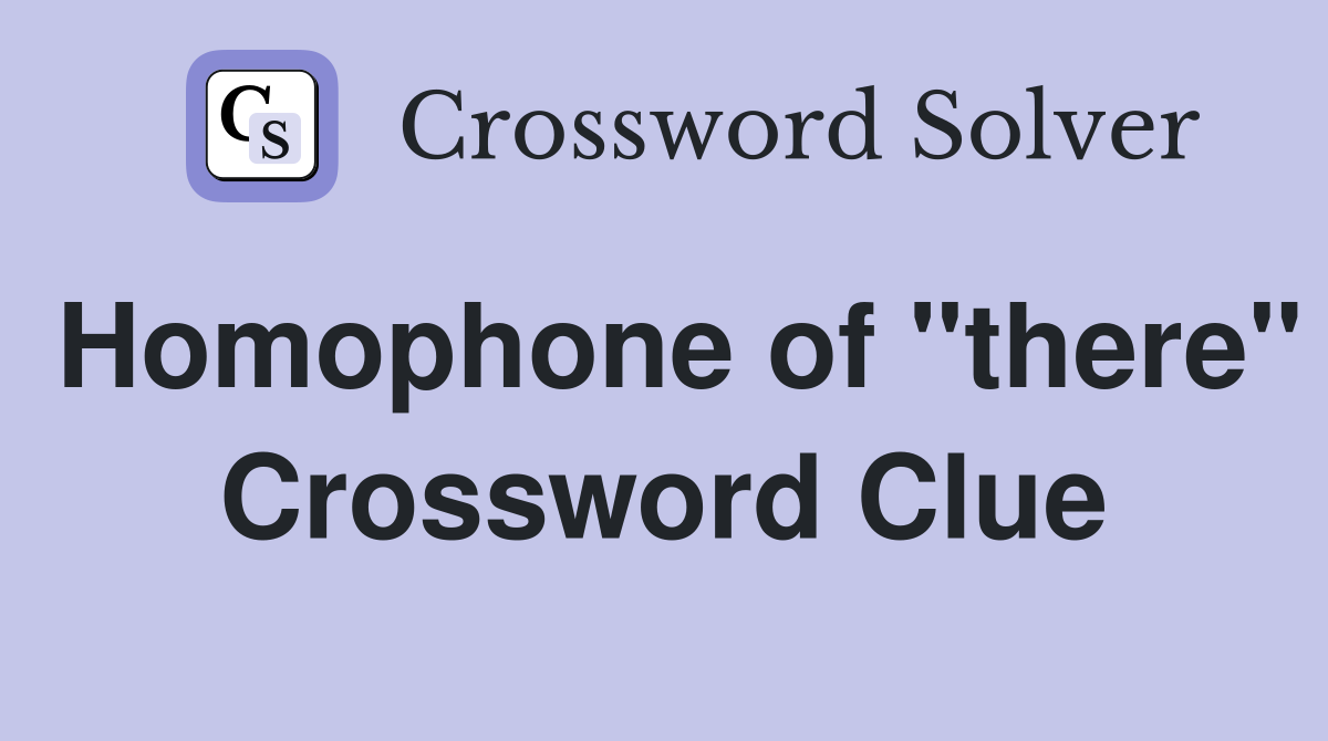 Homophone of "there" Crossword Clue