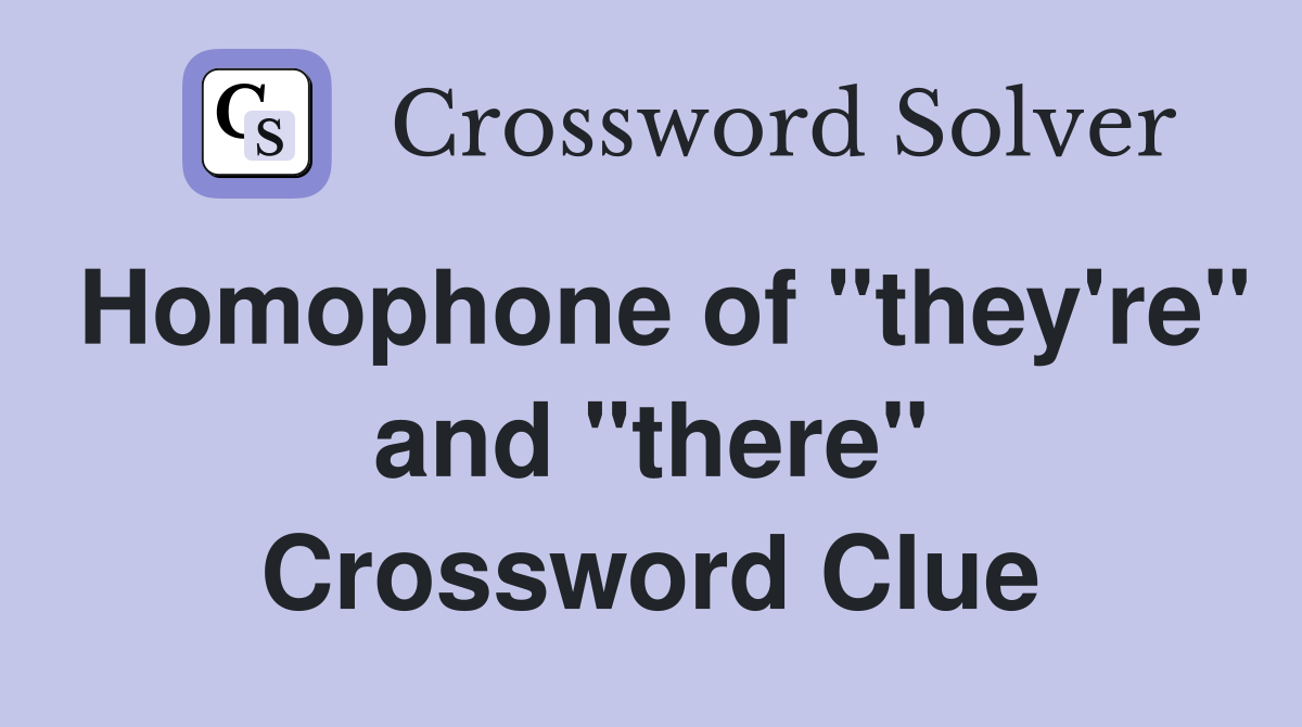 Homophone of "they're" and "there" Crossword Clue
