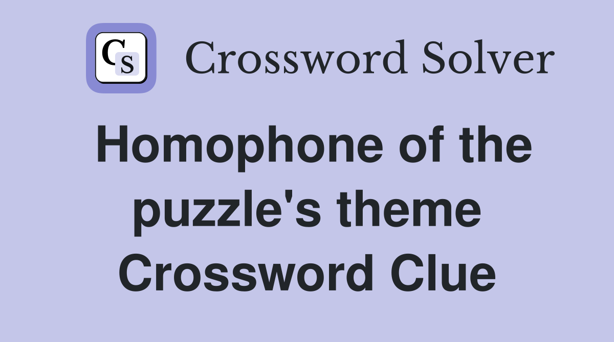 Homophone of the puzzle's theme Crossword Clue