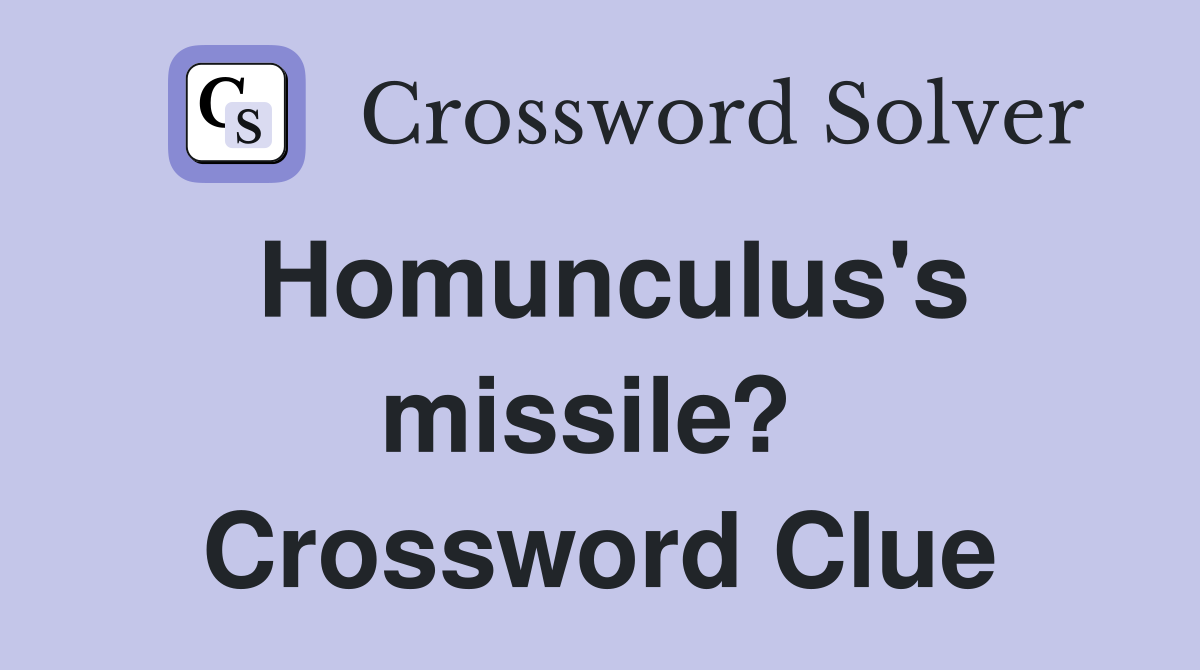 Homunculus's missile?  Crossword Clue
