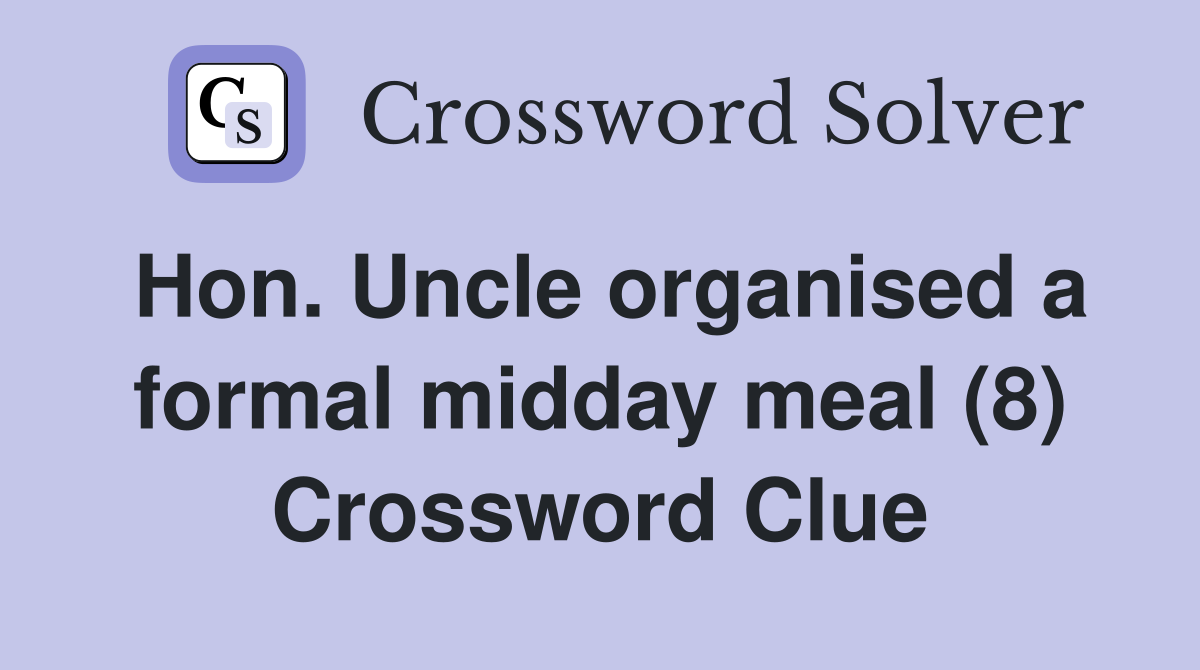 Hon. Uncle organised a formal midday meal (8) Crossword Clue