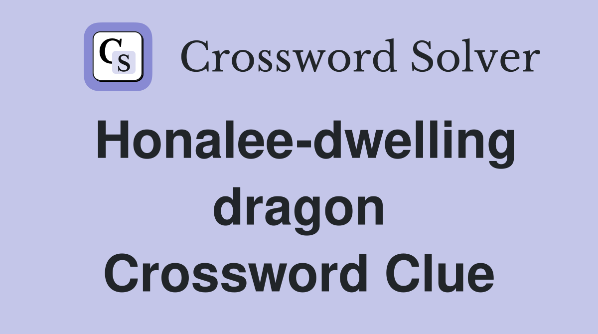 Honalee-dwelling dragon Crossword Clue