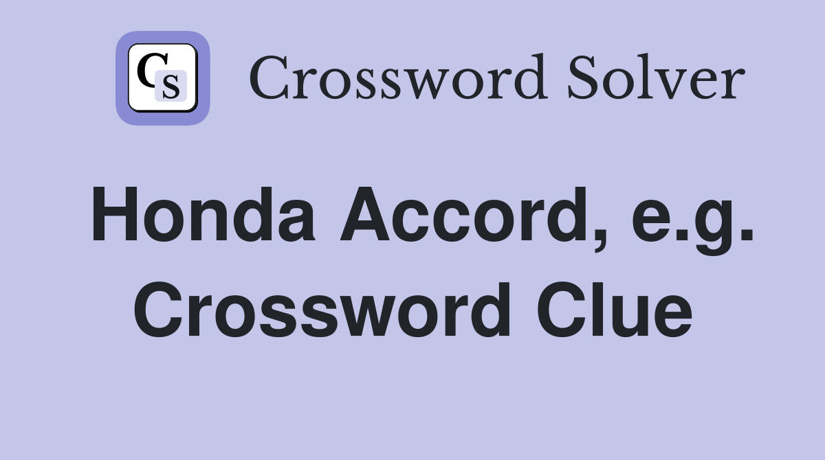 Honda Accord, e.g. Crossword Clue