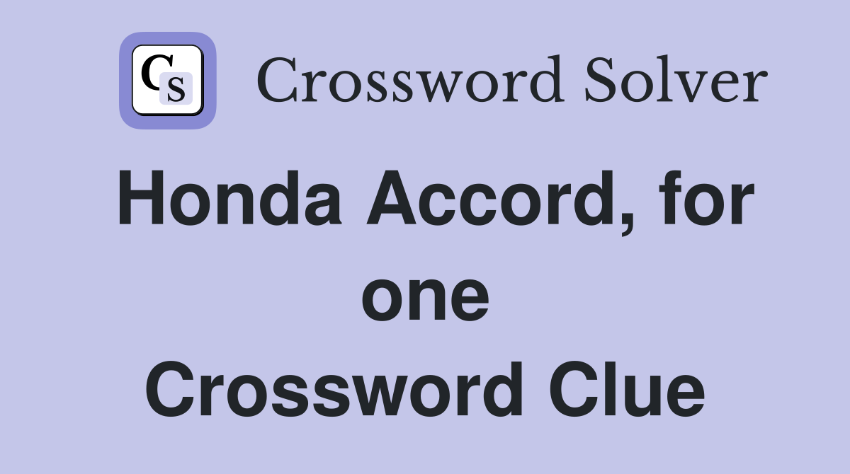 Honda Accord, for one Crossword Clue