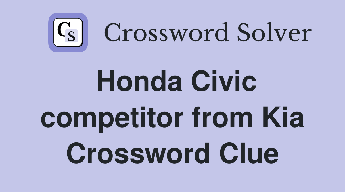 Honda Civic competitor from Kia Crossword Clue