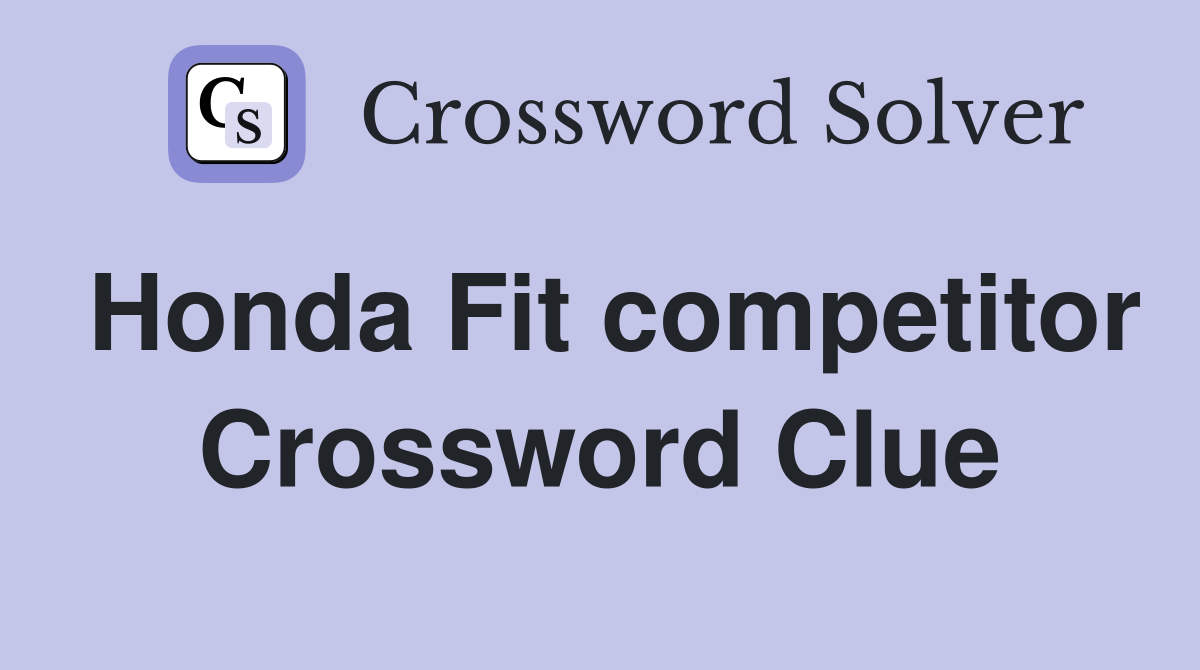 Honda Fit competitor Crossword Clue