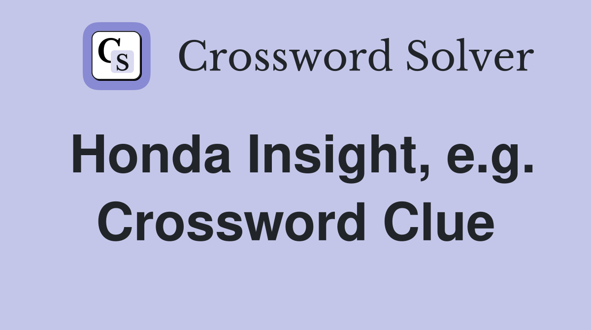 Honda Insight, e.g. Crossword Clue