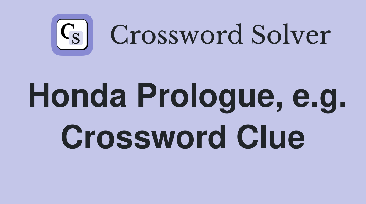 Honda Prologue, e.g. Crossword Clue