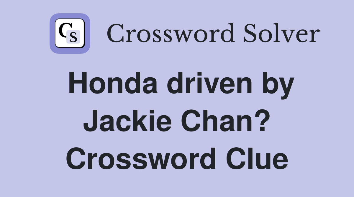 Honda driven by Jackie Chan? Crossword Clue