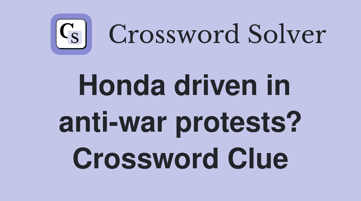 Honda driven in anti-war protests? Crossword Clue