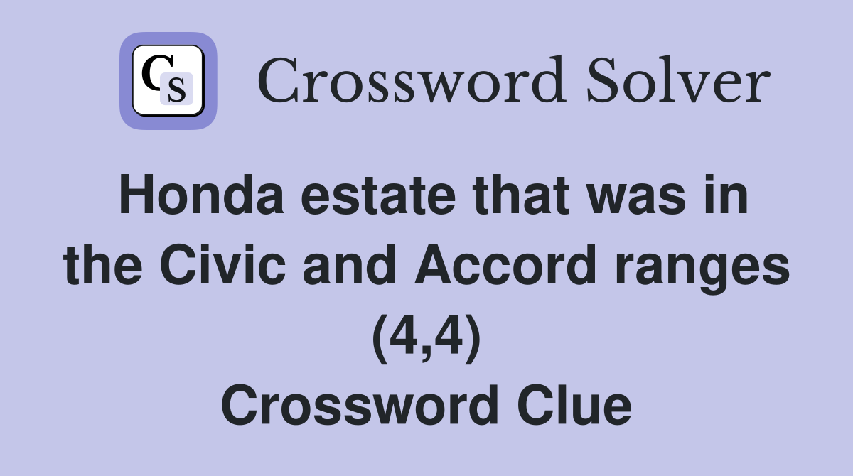 Honda estate that was in the Civic and Accord ranges (4,4) Crossword Clue