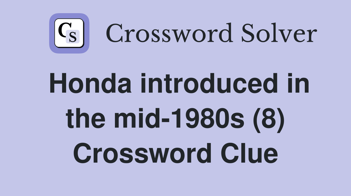 Honda introduced in the mid-1980s (8) Crossword Clue