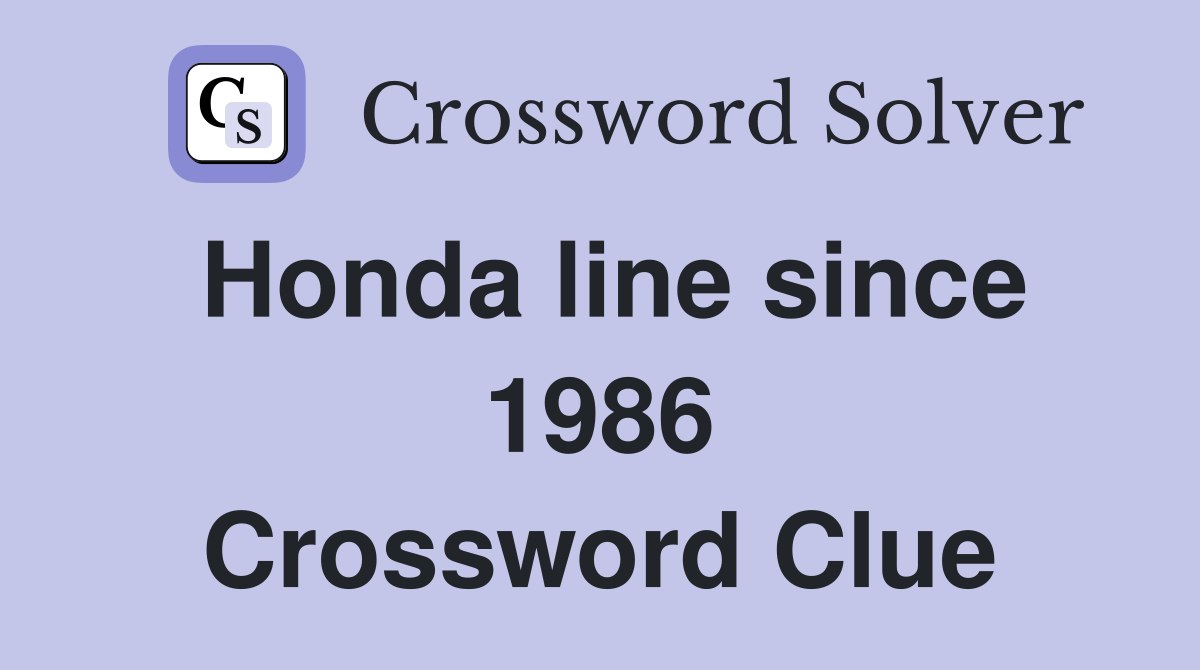 Honda line since 1986 Crossword Clue