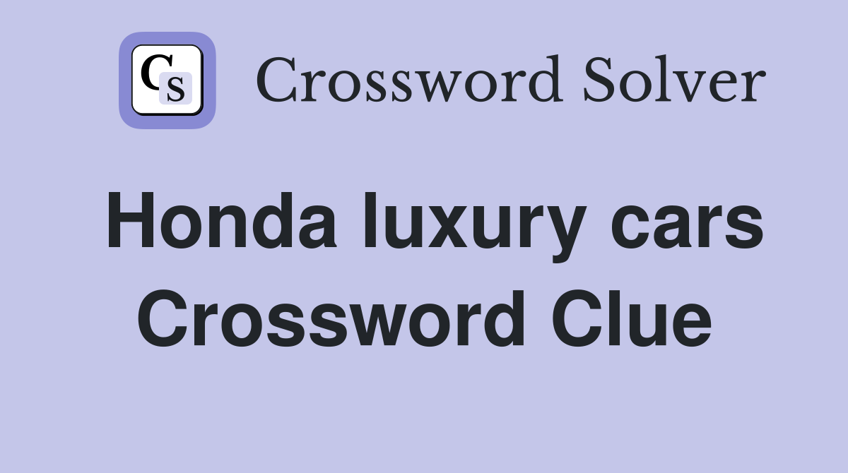 Honda luxury cars Crossword Clue