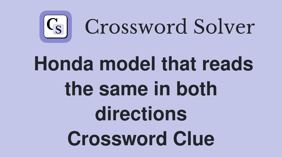 Honda model that reads the same in both directions Crossword Clue