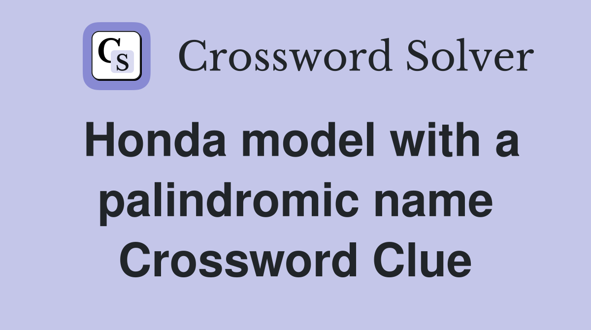 Honda model with a palindromic name Crossword Clue