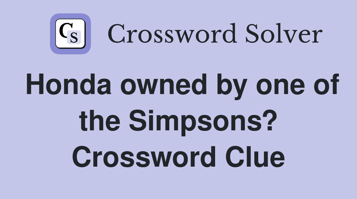Honda owned by one of the Simpsons? Crossword Clue