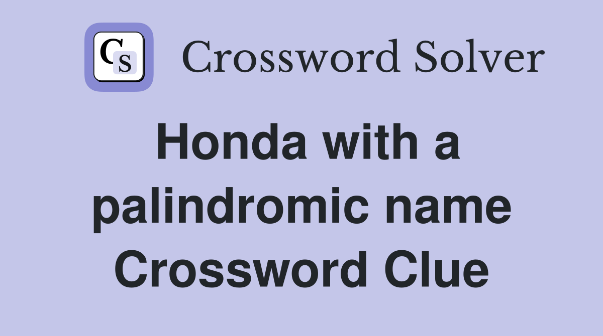 Honda with a palindromic name Crossword Clue