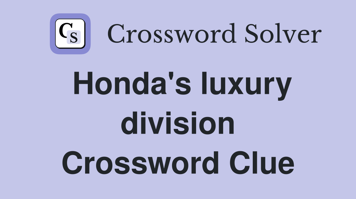 Honda #39 s luxury division Crossword Clue Answers Crossword Solver