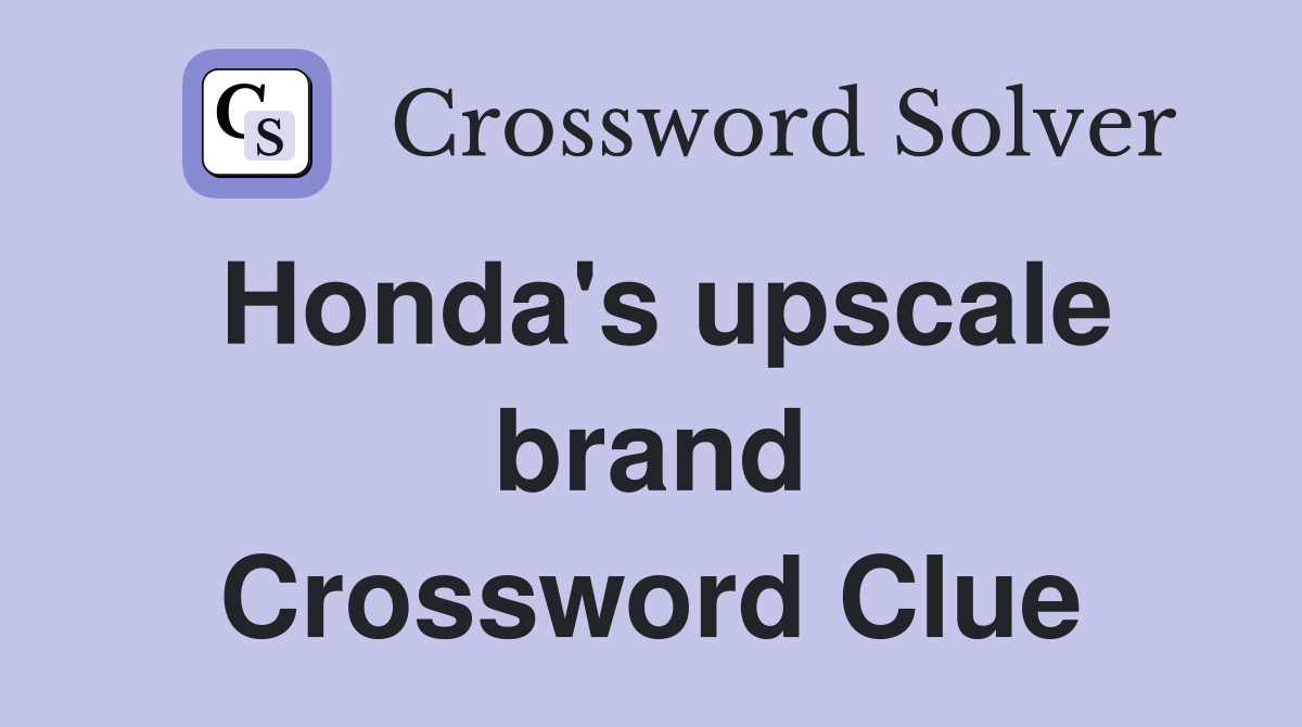 Honda's upscale brand Crossword Clue