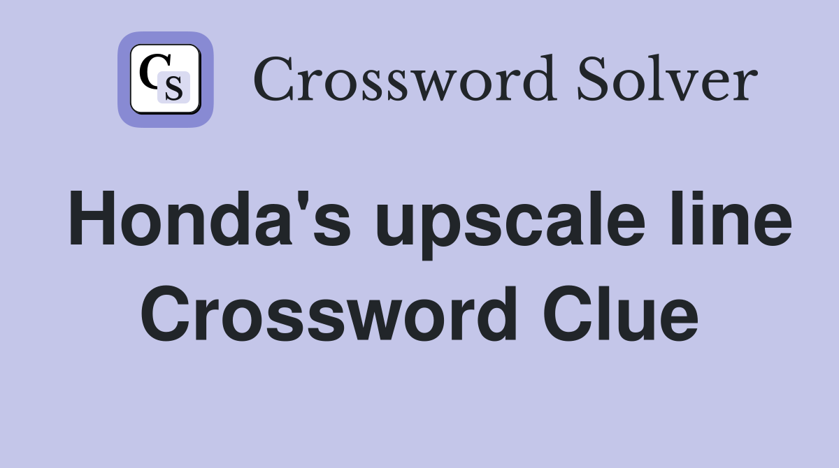 Honda's upscale line Crossword Clue