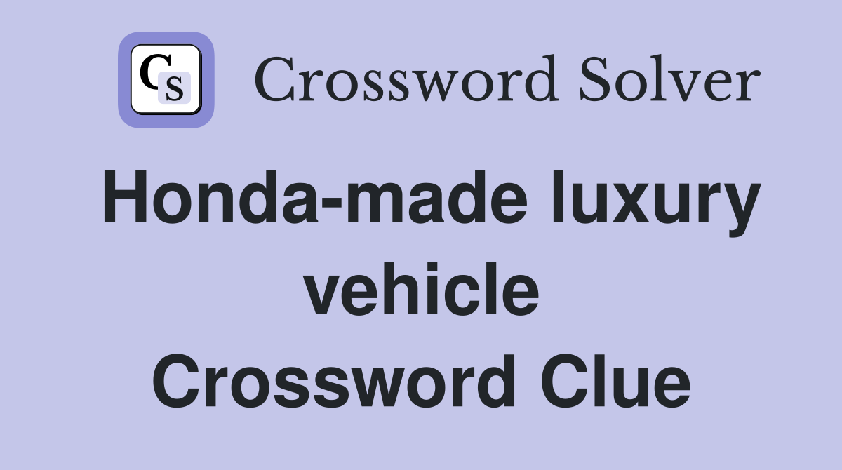 Honda-made luxury vehicle Crossword Clue