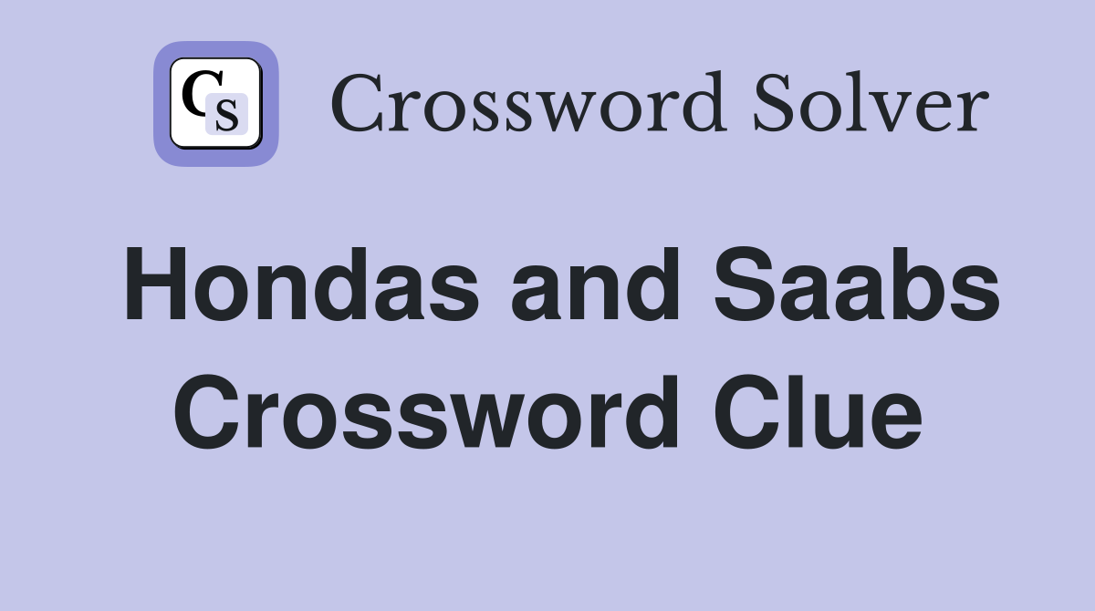 Hondas and Saabs Crossword Clue