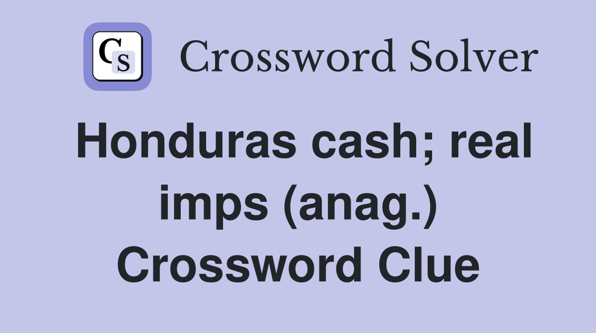 Honduras cash; real imps (anag.) Crossword Clue