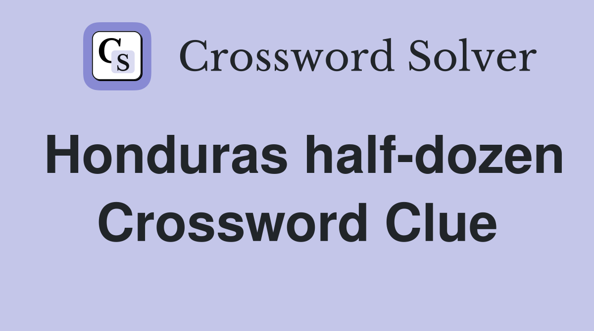Honduras half-dozen Crossword Clue