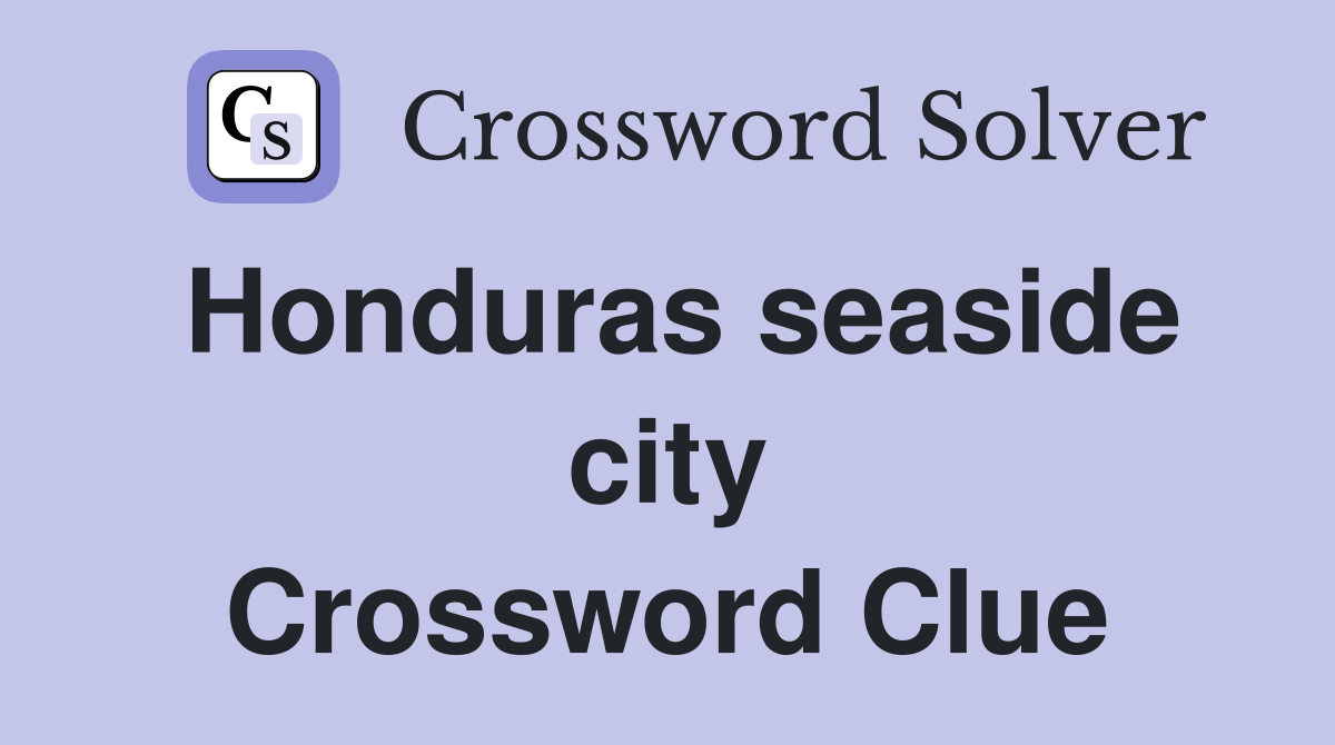 Honduras seaside city Crossword Clue