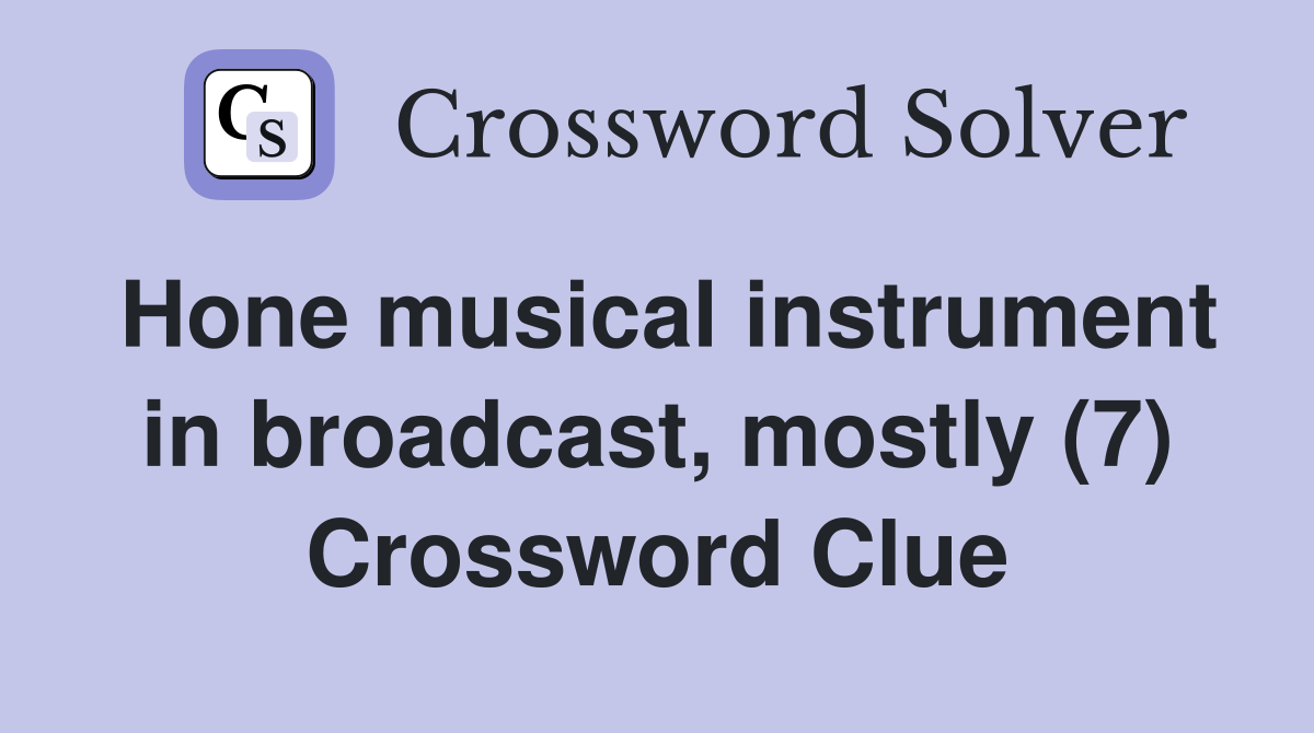 Hone musical instrument in broadcast, mostly (7) Crossword Clue