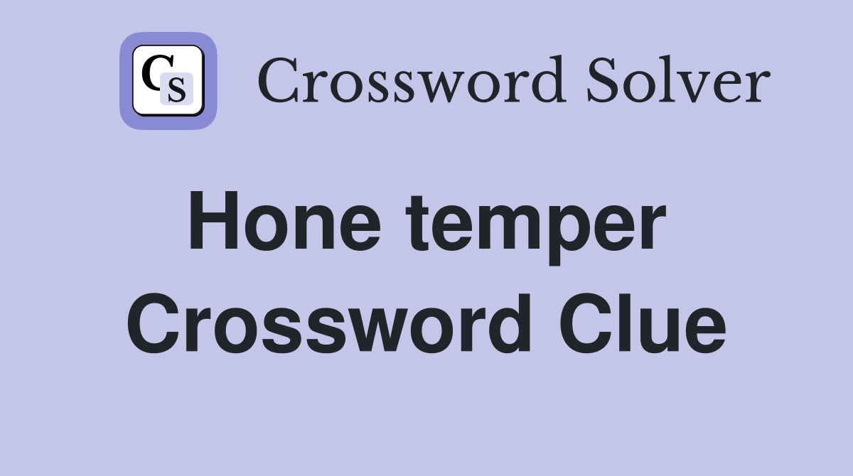 Hone temper  Crossword Clue